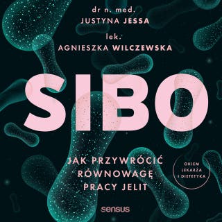 SIBO. Jak przywrócić równowagę pracy jelit – okładka audiobooka, autor Agnieszka Wilczewska, Justyna Jessa
