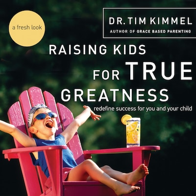 Raising Kids for True Greatness