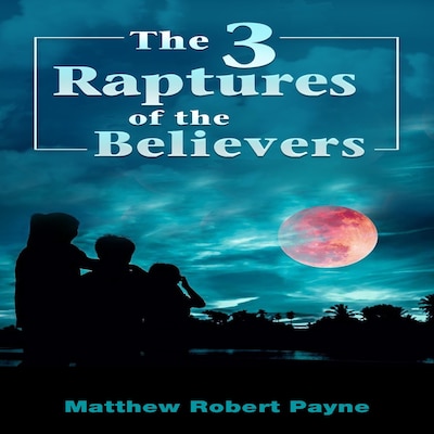 The 3 Raptures of the Believers – omslag til lydbogen af Matthew Robert Payne