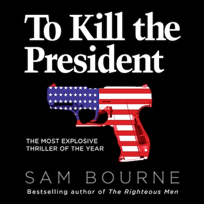 To Kill the President