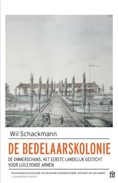 De bedelaarskolonie: de Ommerschans, het eerste landelijke gesticht voor luilevende armen