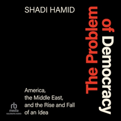 The Problem of Democracy – omslag til lydbogen af Shadi Hamid