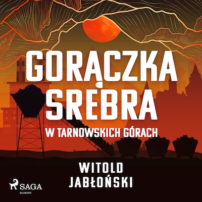 Gorączka srebra w Tarnowskich Górach