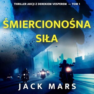 Śmiercionośna siła (Thriller akcji z Derekiem Vesperem — Tom 1) – okładka audiobooka, autor Jack Mars