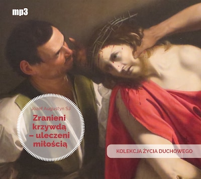 Zranieni krzywdą – uleczeni miłością – okładka audiobooka, autor Józef Augustyn