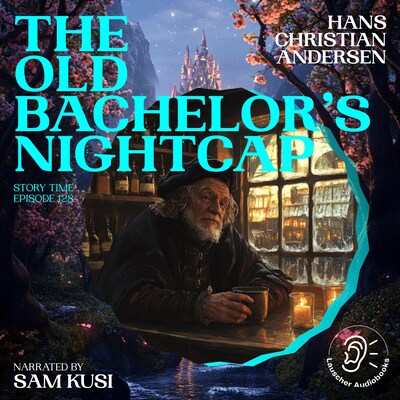 The Old Bachelor's Nightcap (Story Time, Episode 128) – omslag til lydbogen af Hans Christian Andersen