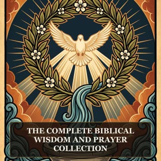 The Complete Biblical Wisdom and Prayer Collection: Wisdom of Solomon, Wisdom of Jesus ben Sirach, Ecclesiasticus (The Wisdom of Jesus the Son of Sirach), Psalms of Solomon, Odes of Solomon, and More in One Biblical Apocrypha Collection
