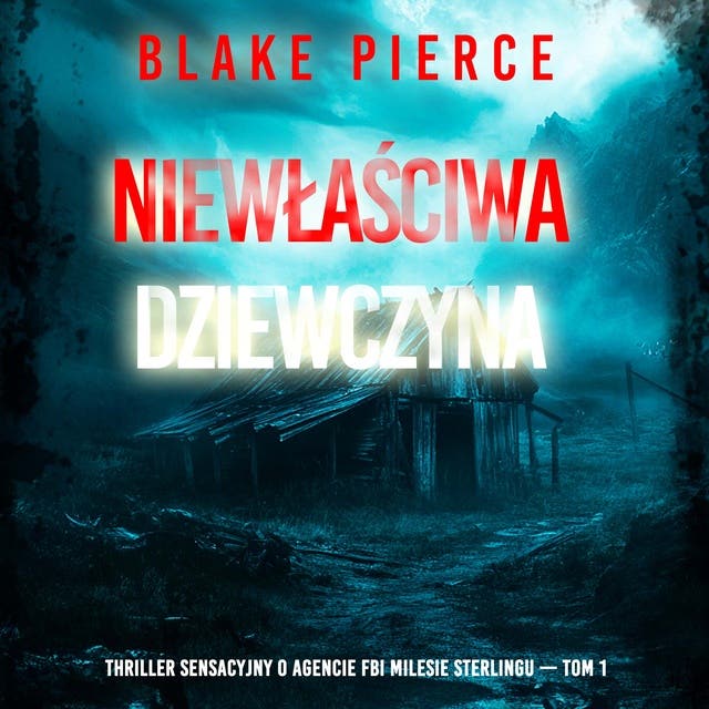 Niewłaściwa dziewczyna (Thriller sensacyjny o agencie FBI Milesie Sterlingu — Tom 1)