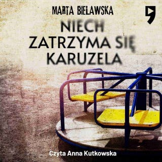 Niech zatrzyma się karuzela – okładka audiobooka, autor Marta Bielawska