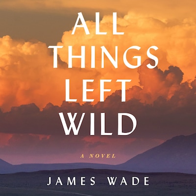 All Things Left Wild – omslag til lydbogen af James Wade