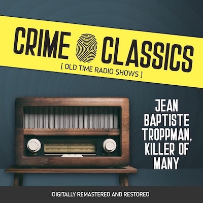 Crime Classics: Jean Baptiste Troppman, Killer of Many
