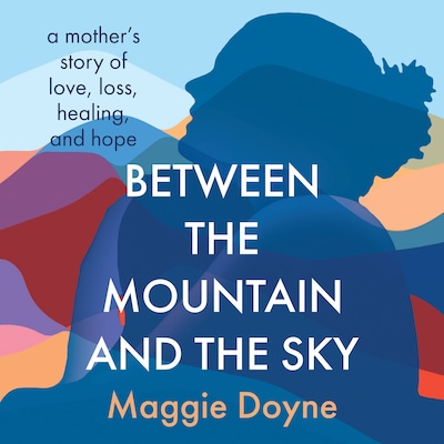 Between the Mountain and the Sky – omslag van het luisterboek van Maggie Doyne