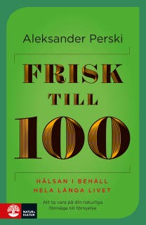 Frisk till 100 : Hälsan i behåll hela långa livet – omslag till ljudboken av Aleksander Perski