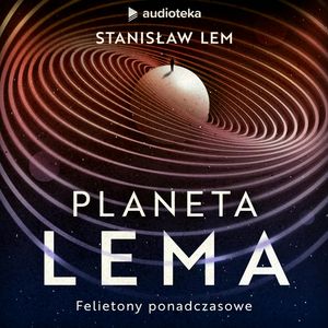 Planeta LEMa. Felietony ponadczasowe – okładka audiobooka, autor Stanisław Lem