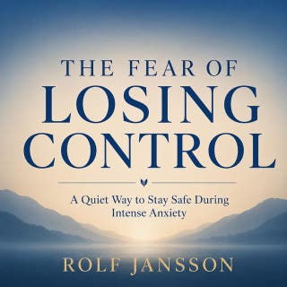 The Fear of Losing Control: A Quiet Way to Stay Safe During Intense Anxiety – omslag till ljudboken av Rolf Jansson