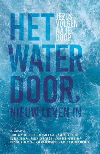 Het water door, nieuw leven in: Jezus volgen na je doop