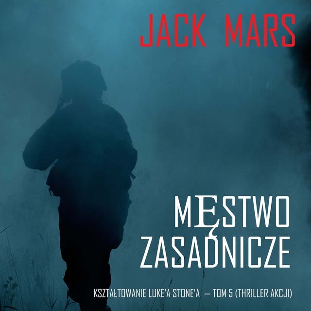 Męstwo zasadnicze: Kształtowanie Luke’a Stone’a — Tom 5 (Thriller akcji)