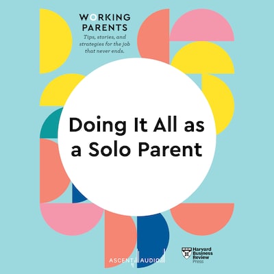 Doing It All as a Solo Parent – omslag til lydbogen af HARVARD BUSINESS REVIEW