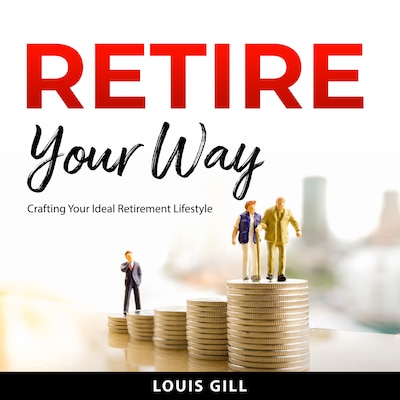 Retire Your Way – omslag til lydbogen af Louis Gill