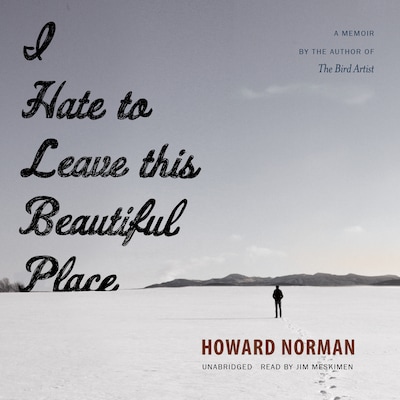 I Hate to Leave This Beautiful Place – omslag til lydbogen af Howard Norman
