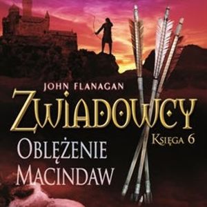 Oblężenie Macindaw. Zwiadowcy. Tom 6 – okładka audiobooka, autor John Flanagan