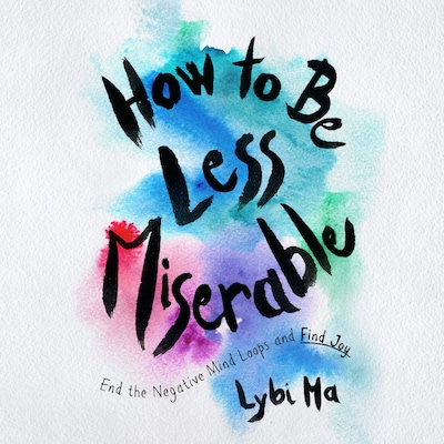 How to Be Less Miserable – omslag til lydbogen af Lybi Ma
