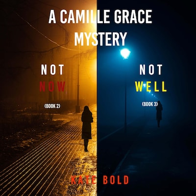 A Camille Grace FBI Suspense Thriller Bundle: Not Now (#2) and Not Well (#3) – omslag til lydbogen af Kate Bold