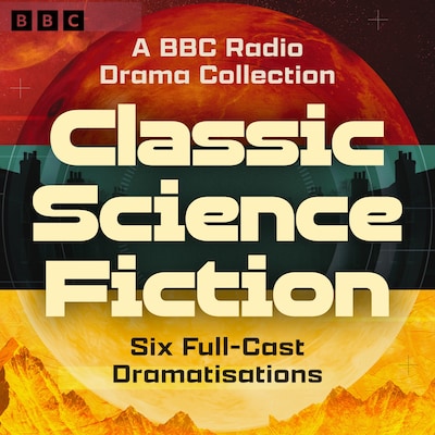Classic Science Fiction: A BBC Radio Drama Collection – omslag til lydbogen af Mary Shelley, Jules Verne, Samuel Butler