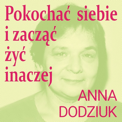 Pokochać siebie i zacząć żyć inaczej