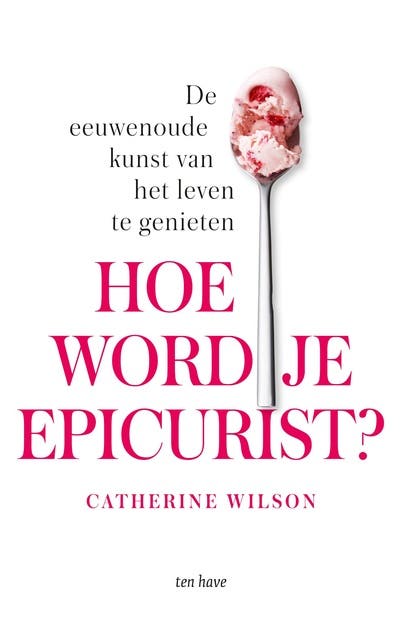 Hoe word je epicurist?: De eeuwenoude kunst van het leven te genieten