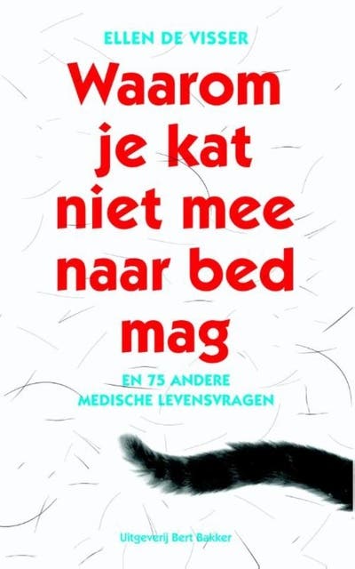 Waarom je kat niet mee naar bed mag: en 75 andere medische levensvragen
