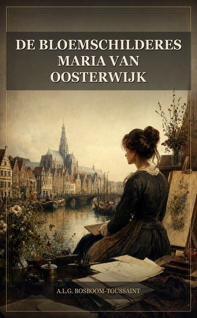 De bloemschilderes Maria van Oosterwijk – omslag van het luisterboek van A L G Bosboom Toussaint