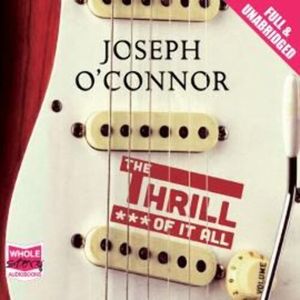 The Thrill of it All – okładka audiobooka, autor Joseph O'Connor