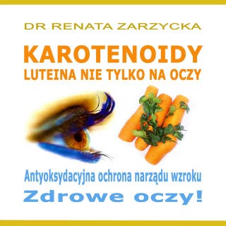 Luteina. Antyoksydacyjna ochrona narządu wzroku. Zdrowe oczy! – okładka audiobooka, autor dr Renata Zarzycka