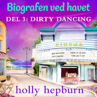 Biografen ved havet 3: Dirty Dancing – omslag til lydbogen af Holly Hepburn