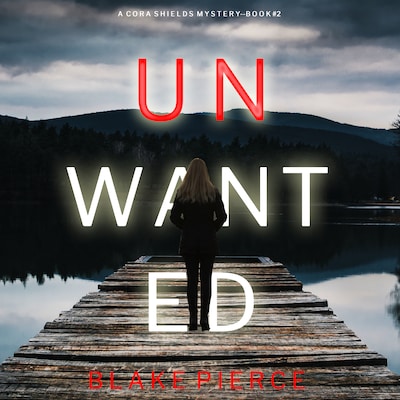 Unwanted (A Cora Shields Suspense Thriller—Book 2)