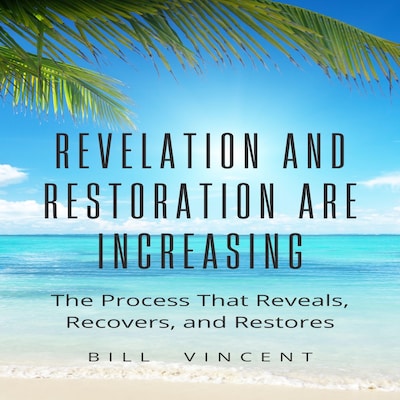 Revelation and Restoration Are Increasing