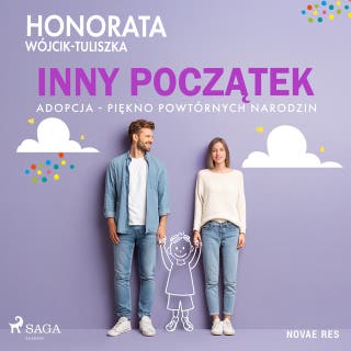 Inny początek. Adopcja - piękno powtórnych narodzin – okładka audiobooka, autor Honorata Wójcik-Tuliszka