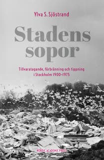 Stadens sopor : tillvaratagande, förbränning och tippning i Stockholm 1900–1975 – omslag till ljudboken av Ylva S. Sjöstrand