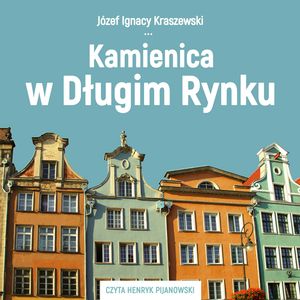 Kamienica w Długim Rynku – okładka audiobooka, autor Józef Ignacy Kraszewski