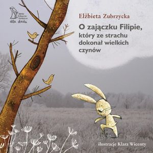 O zajączku Filipie, który ze strachu dokonał wielkich czynów – okładka audiobooka, autor Elżbieta Zubrzycka