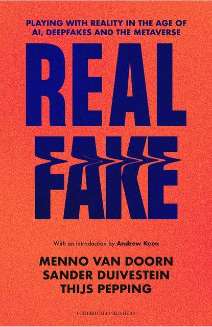 Real Fake: Playing with Reality in the Age of AI, Deepfakes and the Metaverse