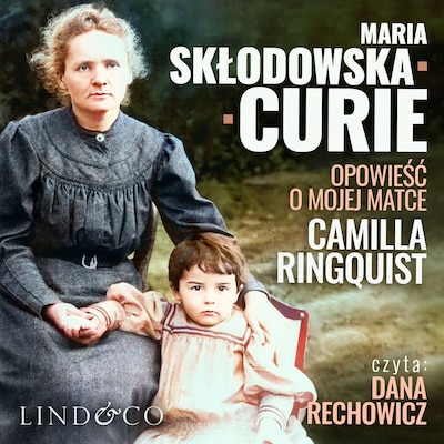 Maria Skłodowska Curie. Opowieść o mojej matce. – okładka audiobooka, autor Camilla Ringquist
