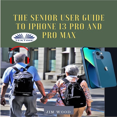 The Senior User Guide To IPhone 13 Pro And Pro Max – omslag til lydbogen af Jim Wood