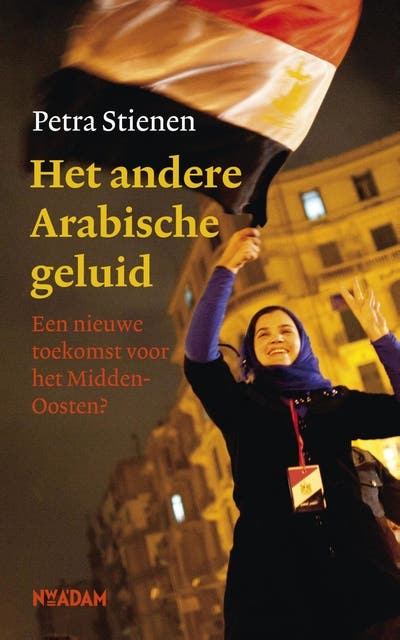 Het andere Arabische geluid: een nieuwe toekomst voor het Midden-Oosten?