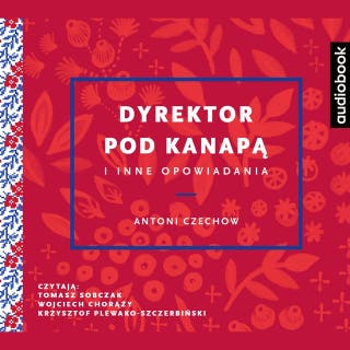 Dyrektor pod kanapą i inne opowiadania – okładka audiobooka, autor Antoni Czechow