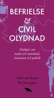 Befrielse och civil olydnad : Dialoger om mode och motstånd, imitation och politik