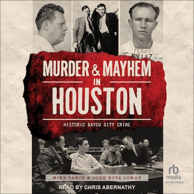 Murder and Mayhem in Houston – omslag til lydbogen af Mike Vance, John Nova Lomax