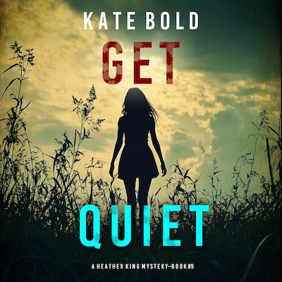 Get Quiet (A Heather King Suspense Thriller—Book Nine) – omslag til lydbogen af Kate Bold