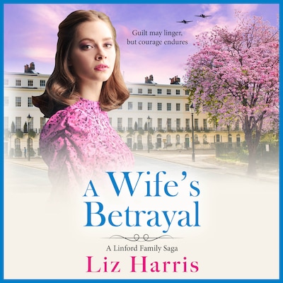 A Wife's Betrayal - Linford Saga - A heart-wrenching and uplifting instalment in Liz Harris' historical saga, Book 2 (Unabridged) – omslag til lydbogen af Liz Harris